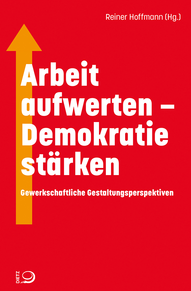 Arbeit aufwerten – Demokratie stärken Buch-Cover von »Arbeit aufwerten – Demokratie stärken«