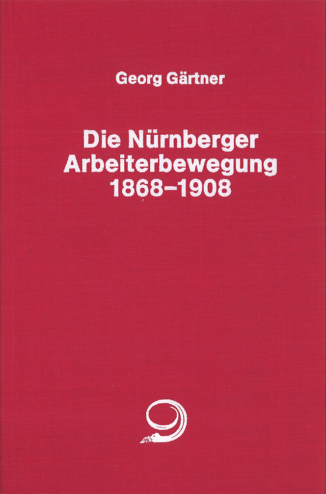 Die Nürnberger Arbeiterbewegung 1868-1908 Buch-Cover von »Die Nürnberger Arbeiterbewegung 1868-1908«