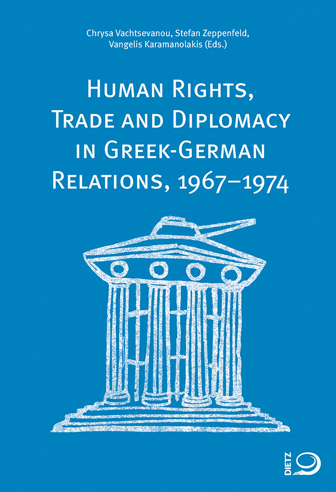 Human Rights, Trade and Diplomacy <br>in the Greek-German Relations, 1967–1974 Buch-Cover von »Human Rights, Trade and Diplomacy <br>in the Greek-German Relations, 1967–1974«